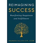 Reimagining Success: Manifesting Happiness and Fulfillment