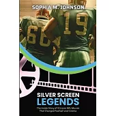 Silver Screen Legends: The Inside Story of 10 Iconic NFL Movies That Changed Football and Cinema