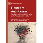 Futures of Anti-Racism: Paradoxes of Deracialization in Brazil, South Africa, Sweden, and the UK