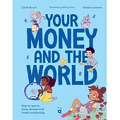 Your Money and the World: Sustainable Investing for Curious Kids