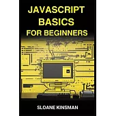 JavaScript Basics for Beginners: A Beginner-Friendly Guide to Mastering the Foundations of JavaScript Programming (2024)