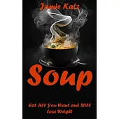Soups: Eat All You Want and Still Lose Weight