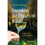 Uncorking the Physics of Wine: A Wine Tasting in 50 Experiments