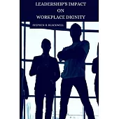 Leadership’s Impact on Workplace Dignity