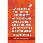 An Account Of The Customs And Manners Of The Micmakis And Maricheets Savage Nations, Now Dependent On The Government Of Cape-Breton