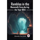 Rambles In The Mammoth Cave, During The Year 1844