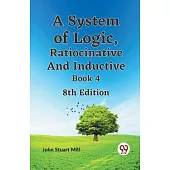A System of Logic, Ratiocinative and Inductive Book 4 8th Edition