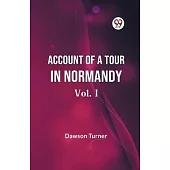 Account Of A Tour In Normandy Vol. I
