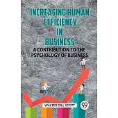 Increasing Human Efficiency In Business A Contribution To The Psychology Of Business
