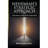 Nehemiah’s Strategic Approach: For Men & Men Who Lead Men
