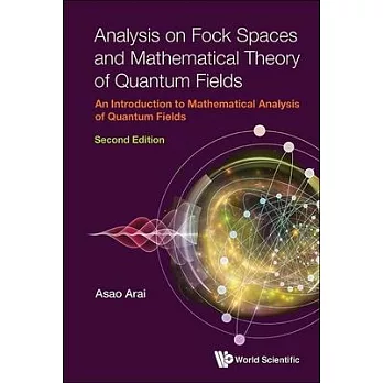 Analysis on Fock Spaces and Mathematical Theory of Quantum Fields: An Introduction to Mathematical Analysis of Quantum Fields (Second Edition)