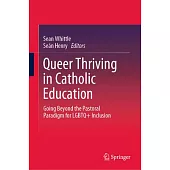 Queer Thriving in Catholic Education: Going Beyond the Pastoral Paradigm for LGBTQ+ Inclusion