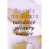 Beatriz Da Costa: (Un)Disciplinary Tactics