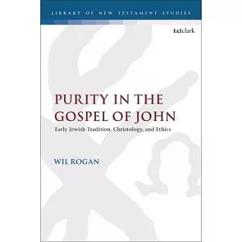 Purity in the Gospel of John: Early Jewish Tradition, Christology, and Ethics