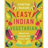 Easy Indian Vegetarian: Flavour-Packed Recipes for Every Day