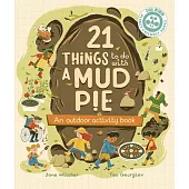 21 Things to Do with a Mud Pie: An Outdoor Activity Book