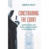 Constraining the Court: Judicial Power and Policy Implementation in the Charter Era