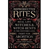Reproductive Rites: The Real-Life Witches and Witch-Hunts in the Centuries-Long Fight for Abortion Access