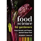 Food Science for Gardeners: Grow, Harvest, and Prepare Nutrient Dense Foods