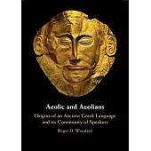 Aeolic and Aeolians: Origins of an Ancient Greek Language and Its Community of Speakers