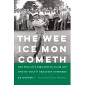 The Wee Ice Mon Cometh: Ben Hogan’s 1953 Triple Slam and One of Golf’s Greatest Summers