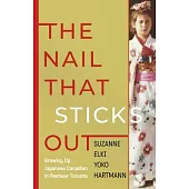 The Nail That Sticks Out: Growing Up Japanese Canadian in Postwar Toronto
