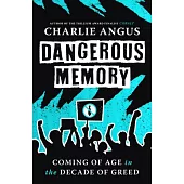 Dangerous Memory: Coming of Age in the Decade of Greed