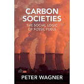 Carbon Societies: The Social Logic of Fossil Fuels