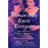 The Woman Who Knew Everyone: The Power of Perle Mesta, Washington’s Most Famous Hostess