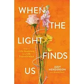 When the Light Finds Us: From a Life Sentence to a Life Transformed