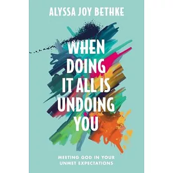 When Doing It All Is Undoing You: Meeting God in Your Unmet Expectations