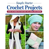 Simple Starter Crochet Projects: 3 Easy Patterns for Your First Hat, Scarf, and Cushion