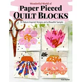 Wonderful World of Paper-Pieced Quilt Blocks: 30 Nature-Inspired Designs and a Beautiful Sampler