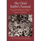 The Chief Rabbi’s Funeral: The Untold Story of America’s Largest Antisemitic Riot