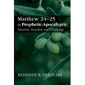 Matthew 24-25 as Prophetic-Apocalyptic: Structure, Function, and Eschatology