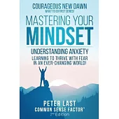 Courageous New Dawn Mastering Your Mindset Understanding Anxiety - Learning to Thrive with Fear in an Ever-Changing World! - 2nd Edition