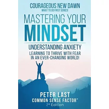 Courageous New Dawn Mastering Your Mindset Understanding Anxiety - Learning to Thrive with Fear in an Ever-Changing World! - 2nd Edition