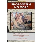 Phorgotten No More: Glimpses of the African-American Presence in Phillipsburg, NJ 1777-2021