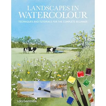 Landscapes in Watercolour: Techniques and Tutorials for the Complete Beginner