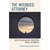 The Wounded Attorney: How Psychological Disorders Impact Attorneys