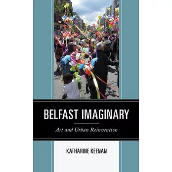Belfast Imaginary: Art and Urban Reinvention
