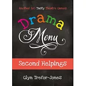 Drama Menu: Second Helpings - Another 160 Tasty Theatre Games