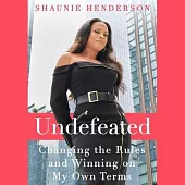 Undefeated: Changing the Rules and Winning on My Own Terms