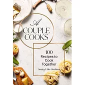 A Couple Cooks: 100 Recipes to Cook Together
