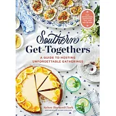 Southern Get-Togethers: 100+ Crowd-Pleasing Recipes--Plus Essential Tips and Inspiration for Hosting Unforgettable Gatherings