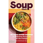 Soup Deck: 35 Year-Round Recipes for Delicious Soups and All the Fixings