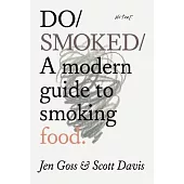 Do Smoke: A Modern Guide to Smoking Food