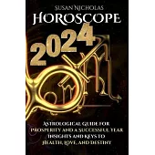 Horoscope 2024: Astrological Guide for Prosperity and a Successful Year. Insights and Keys to Health, Love, and Destiny.