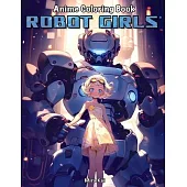 Anime Coloring Book: Robot Girls: Stress Relief Coloring Book for Adults