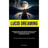 Lucid Dreaming: A Comprehensive Manual For Regulating Dreams To Enhance Sleep Quality, Enhance Creative Thinking, Promote Well-Being,